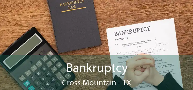 Bankruptcy Cross Mountain - TX