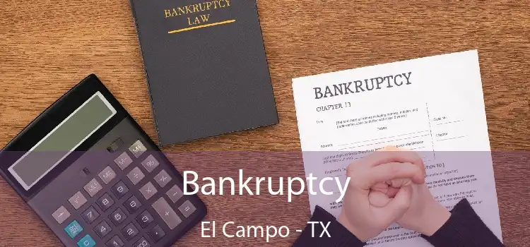 Bankruptcy El Campo - TX