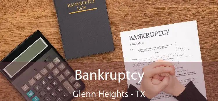 Bankruptcy Glenn Heights - TX