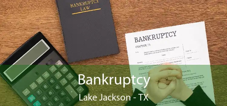 Bankruptcy Lake Jackson - TX