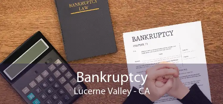 Bankruptcy Lucerne Valley - CA