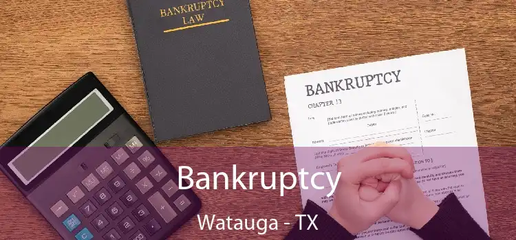 Bankruptcy Watauga - TX