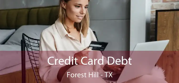 Credit Card Debt Forest Hill - TX