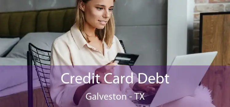 Credit Card Debt Galveston - TX