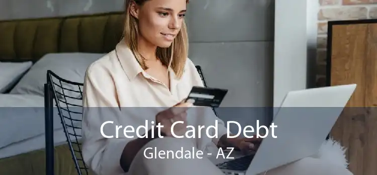 Credit Card Debt Glendale - AZ