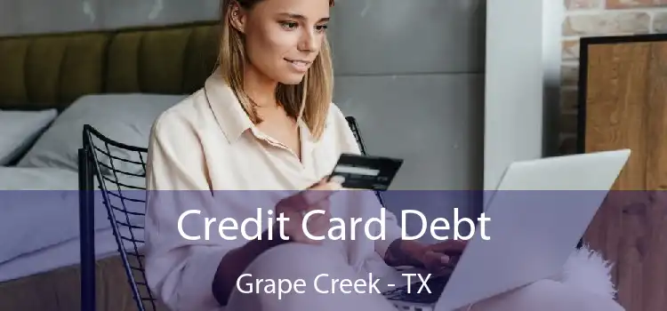 Credit Card Debt Grape Creek - TX