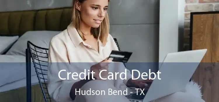 Credit Card Debt Hudson Bend - TX