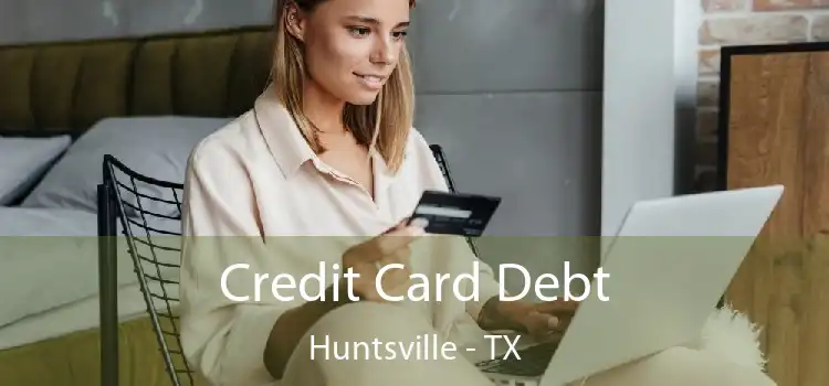 Credit Card Debt Huntsville - TX