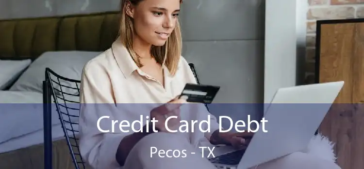 Credit Card Debt Pecos - TX