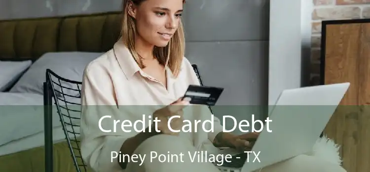 Credit Card Debt Piney Point Village - TX