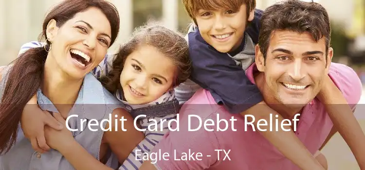 Credit Card Debt Relief Eagle Lake - TX