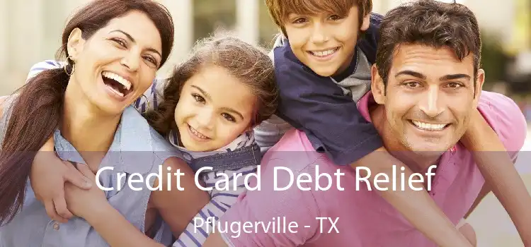 Credit Card Debt Relief Pflugerville - TX