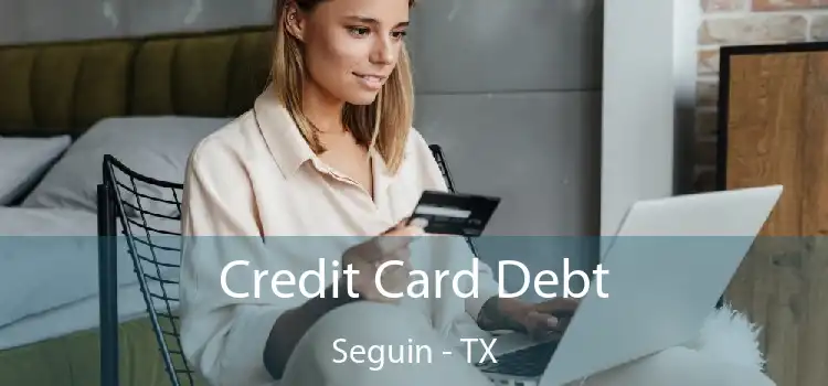 Credit Card Debt Seguin - TX