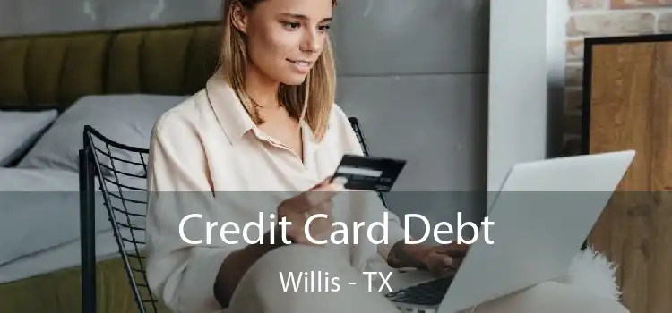 Credit Card Debt Willis - TX