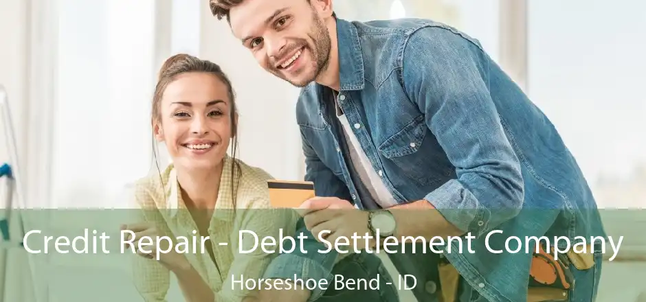 Credit Repair - Debt Settlement Company Horseshoe Bend - ID