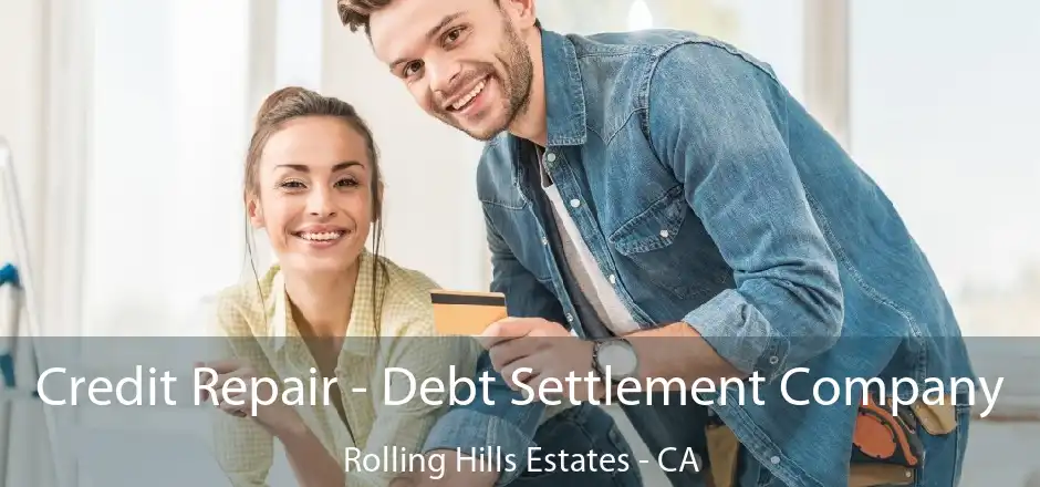 Credit Repair - Debt Settlement Company Rolling Hills Estates - CA