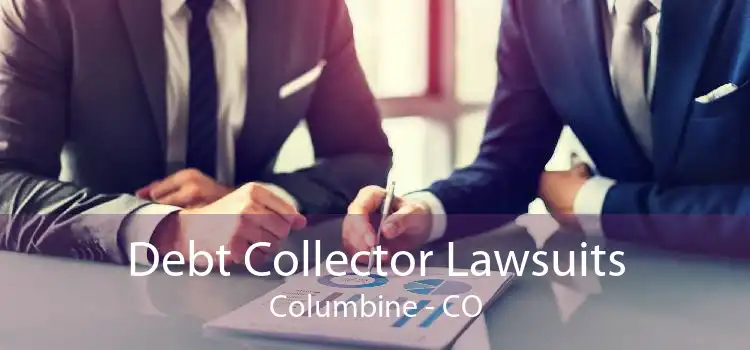 Debt Collector Lawsuits Columbine - CO