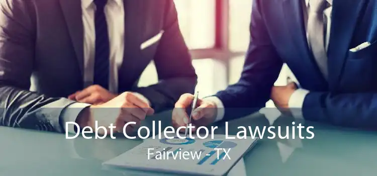 Debt Collector Lawsuits Fairview - TX