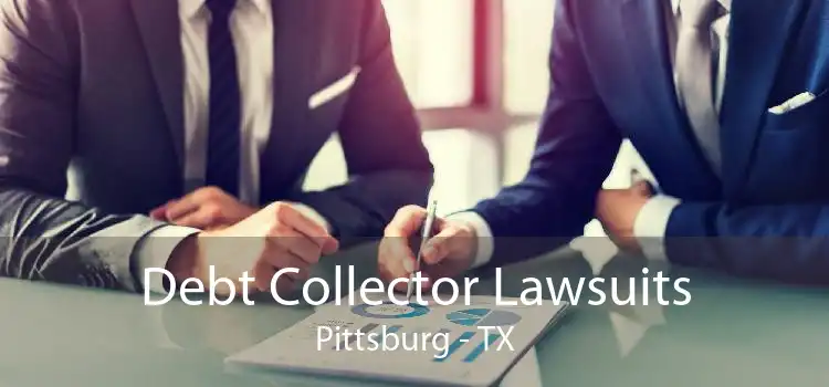 Debt Collector Lawsuits Pittsburg - TX