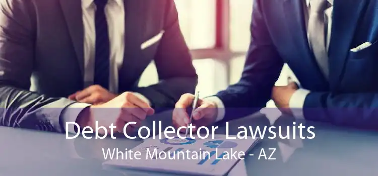 Debt Collector Lawsuits White Mountain Lake - AZ