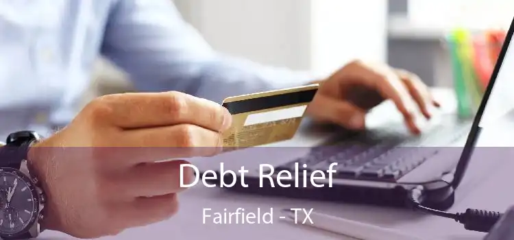 Debt Relief Fairfield - TX