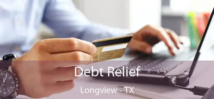 Debt Relief Longview - TX