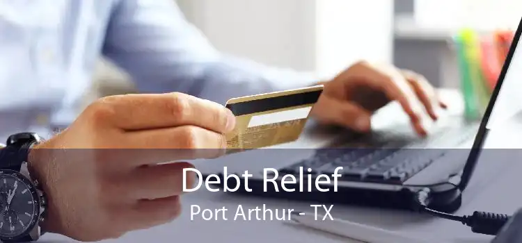 Debt Relief Port Arthur - TX