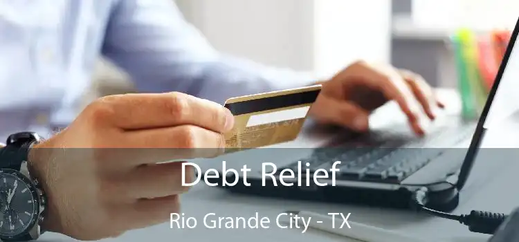 Debt Relief Rio Grande City - TX