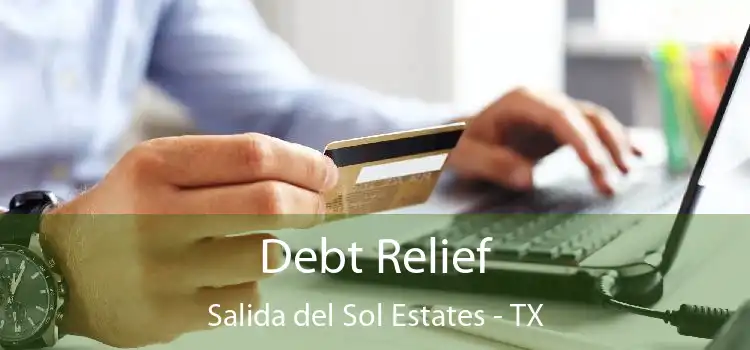 Debt Relief Salida del Sol Estates - TX