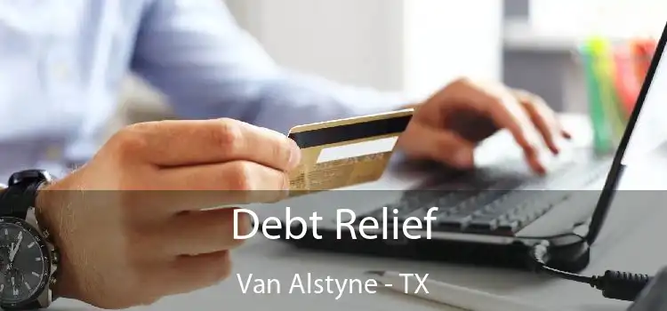 Debt Relief Van Alstyne - TX