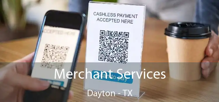 Merchant Services Dayton - TX