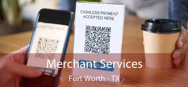 Merchant Services Fort Worth - TX