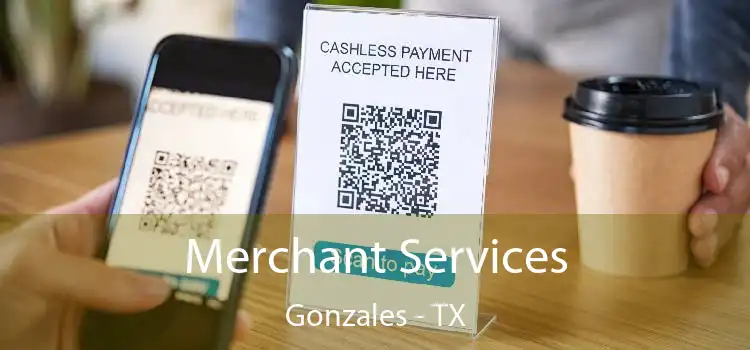 Merchant Services Gonzales - TX