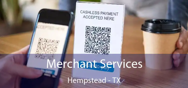 Merchant Services Hempstead - TX