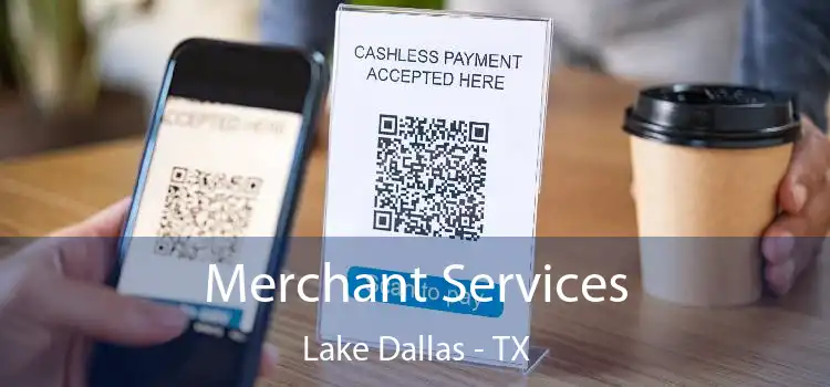 Merchant Services Lake Dallas - TX