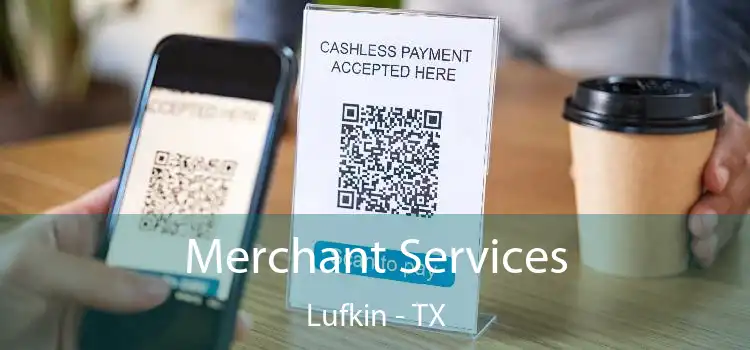 Merchant Services Lufkin - TX