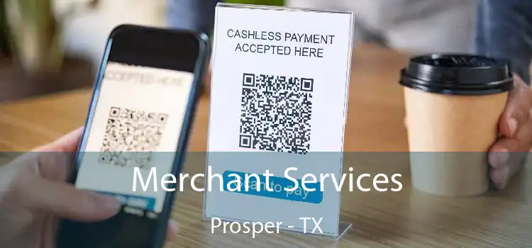 Merchant Services Prosper - TX