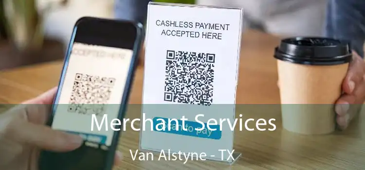 Merchant Services Van Alstyne - TX